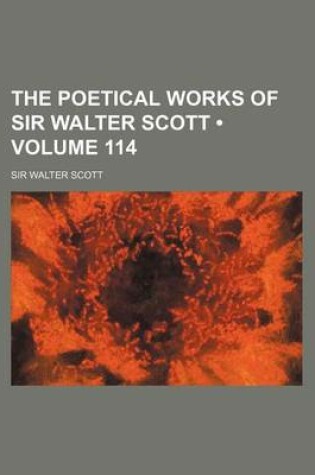 Cover of The Poetical Works of Sir Walter Scott (Volume 114)