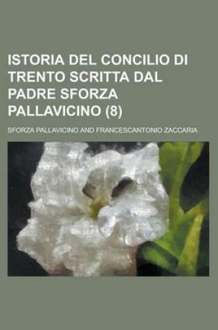 Cover of Istoria del Concilio Di Trento Scritta Dal Padre Sforza Pallavicino (8)