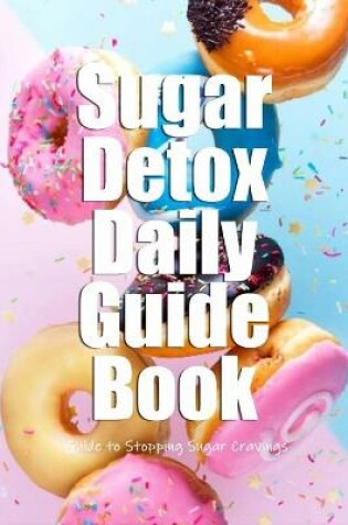 Cover of Sugar Detox Daily Guide Book