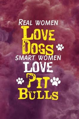 Book cover for Real Women Love Dogs Smart Women Love Pit Bulls