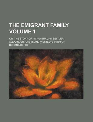 Book cover for The Emigrant Family; Or, the Story of an Australian Settler Volume 1