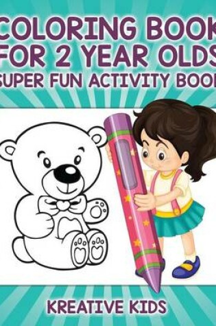 Cover of Coloring Book For 2 Year Olds Super Fun Activity Book