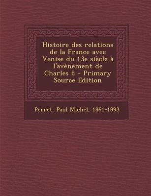 Book cover for Histoire Des Relations de La France Avec Venise Du 13e Siecle A L'Avenement de Charles 8