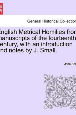Cover of English Metrical Homilies from Manuscripts of the Fourteenth Century, with an Introduction and Notes by J. Small.