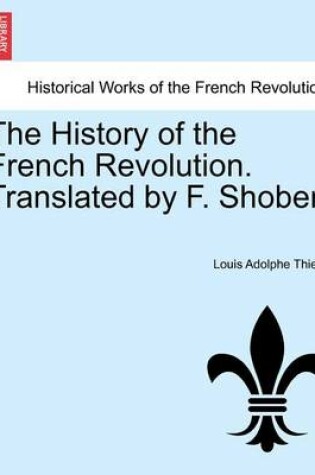 Cover of The History of the French Revolution. Translated by F. Shoberl