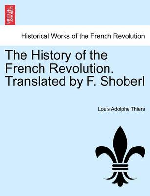 Book cover for The History of the French Revolution. Translated by F. Shoberl