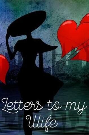 Cover of Letters to my Wife Journal-Love&Romance Letters Gift-Blank Lined Notebook To Write In-6"x9" 120 Pages Book 2