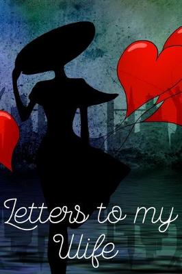 Book cover for Letters to my Wife Journal-Love&Romance Letters Gift-Blank Lined Notebook To Write In-6"x9" 120 Pages Book 2