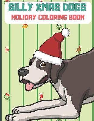 Book cover for Silly Xmas Dogs Holiday Coloring Book