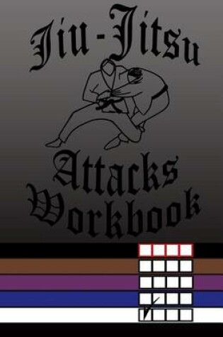Cover of Jiu-Jitsu Attacks Workbook
