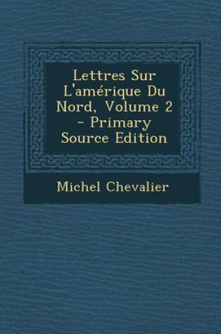 Cover of Lettres Sur L'Amerique Du Nord, Volume 2 - Primary Source Edition
