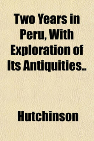 Cover of Two Years in Peru, with Exploration of Its Antiquities..