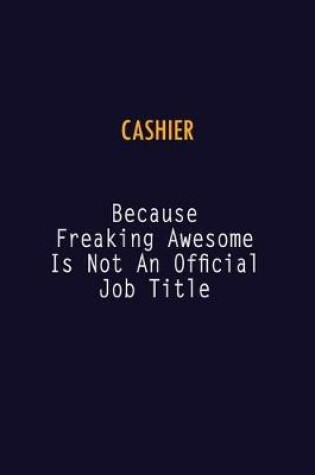 Cover of Cashier Because Freaking Awesome is not An Official Job Title