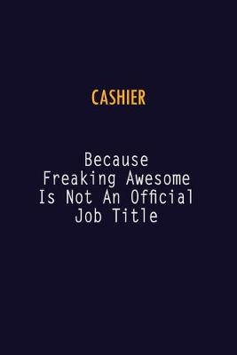 Book cover for Cashier Because Freaking Awesome is not An Official Job Title