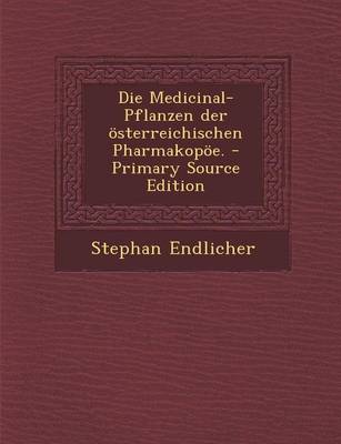 Book cover for Die Medicinal-Pflanzen Der Osterreichischen Pharmakopoe.