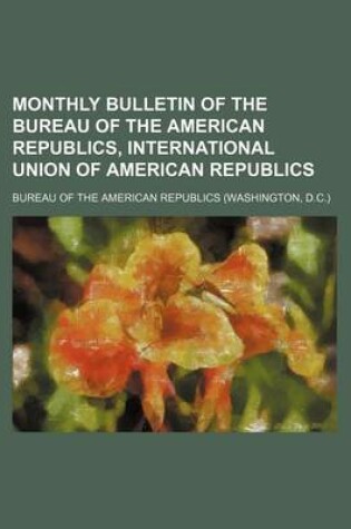 Cover of Monthly Bulletin of the Bureau of the American Republics, International Union of American Republics