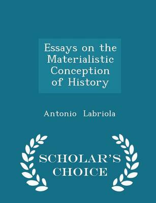 Book cover for Essays on the Materialistic Conception of History - Scholar's Choice Edition