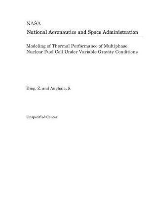 Book cover for Modeling of Thermal Performance of Multiphase Nuclear Fuel Cell Under Variable Gravity Conditions