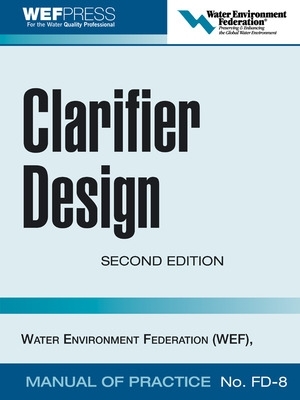 Cover of Clarifier Design: WEF Manual of Practice No. FD-8