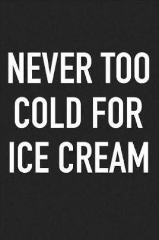 Cover of Never Too Cold for Ice Cream