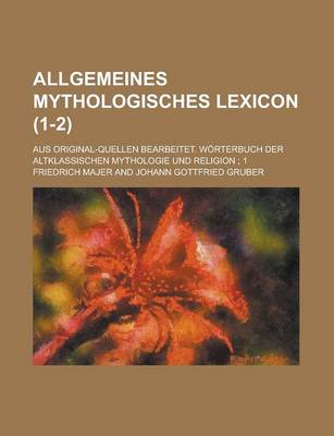 Book cover for Allgemeines Mythologisches Lexicon; Aus Original-Quellen Bearbeitet. Worterbuch Der Altklassischen Mythologie Und Religion; 1 (1-2 )