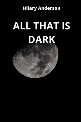 Book cover for All That Is Dark