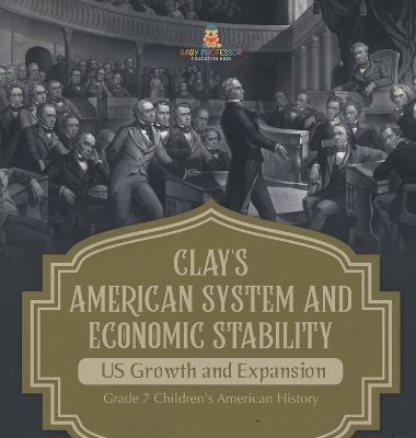 Cover of Clay's American System and Economic Stability US Growth and Expansion Grade 7 Children's American History