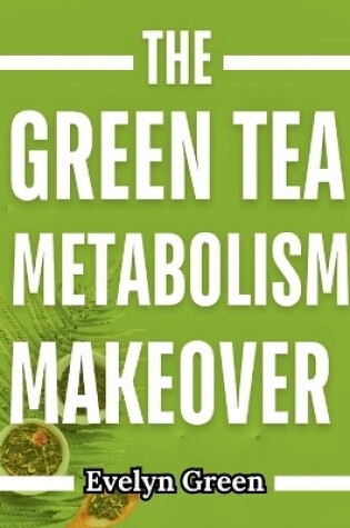 Cover of The Green Tea Metabolism Makeover