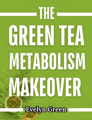 Book cover for The Green Tea Metabolism Makeover