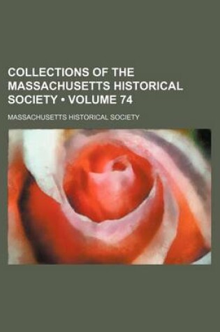 Cover of Collections of the Massachusetts Historical Society (Volume 74)