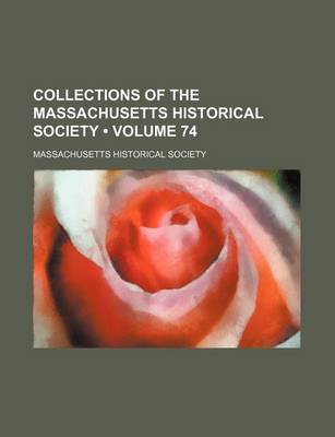 Book cover for Collections of the Massachusetts Historical Society (Volume 74)