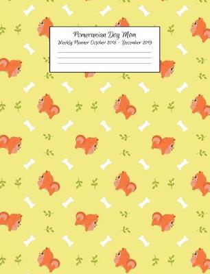 Book cover for Pomeranian Dog Mom Weekly Planner October 2018 - December 2019