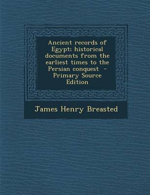 Book cover for Ancient Records of Egypt; Historical Documents from the Earliest Times to the Persian Conquest - Primary Source Edition