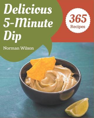 Book cover for 365 Delicious 5-Minute Dip Recipes