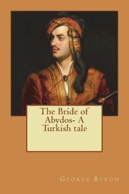 Book cover for The Bride of Abydos- A Turkish tale
