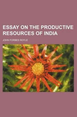 Cover of Essay on the Productive Resources of India