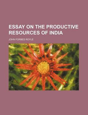 Cover of Essay on the Productive Resources of India