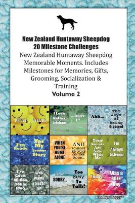 Book cover for New Zealand Huntaway Sheepdog 20 Milestone Challenges New Zealand Huntaway Sheepdog Memorable Moments.Includes Milestones for Memories, Gifts, Grooming, Socialization & Training Volume 2