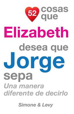 Book cover for 52 Cosas Que Elizabeth Desea Que Jorge Sepa