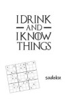 Book cover for I Drink and I Know Things Sudoku