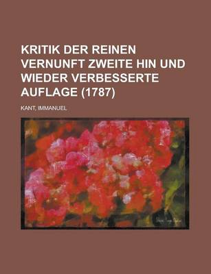 Book cover for Kritik Der Reinen Vernunft Zweite Hin Und Wieder Verbesserte Auflage (1787)