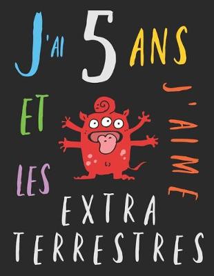 Book cover for J'ai 5 ans et j'aime les extraterrestres