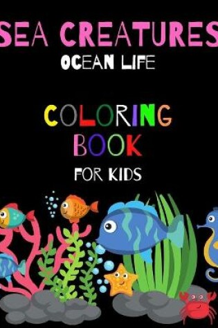 Cover of Sea Creatures Ocean Life Coloring Book For Kids