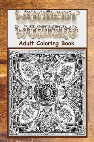 Cover of Woodcut Wonders Adult Coloring Book