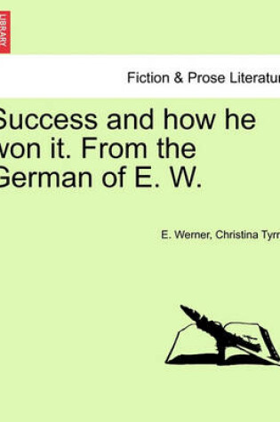 Cover of Success and How He Won It. from the German of E. W.