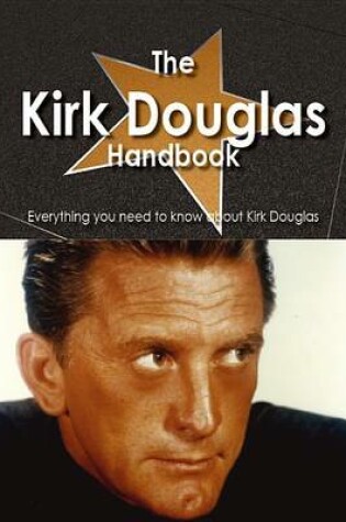 Cover of The Kirk Douglas Handbook - Everything You Need to Know about Kirk Douglas