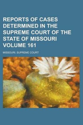 Cover of Reports of Cases Determined in the Supreme Court of the State of Missouri Volume 161