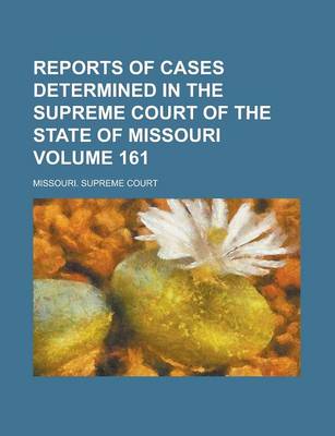 Book cover for Reports of Cases Determined in the Supreme Court of the State of Missouri Volume 161