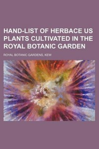 Cover of Hand-List of Herbace Us Plants Cultivated in the Royal Botanic Garden