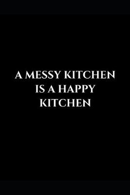 Book cover for A Messy Kitchen Is A Happy Kitchen